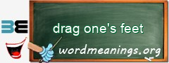 WordMeaning blackboard for drag one's feet